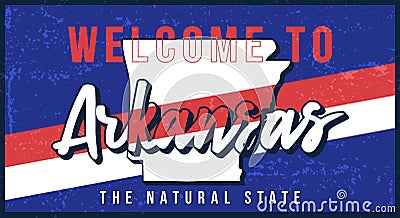 Welcome to Arkansas vintage rusty metal sign vector illustration. Vector state map in grunge style with Typography hand drawn Vector Illustration