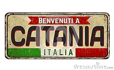 Welcome to Catania in italian language,vintage rusty metal sign Vector Illustration