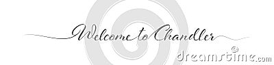 Welcome to Chandler. Stylized calligraphic greeting inscription in one line Vector Illustration