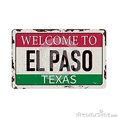 Welcome to el paso Texas vintage rusty metal sign on a white background, vector illustration Vector Illustration