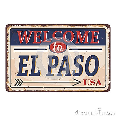 Welcome to el paso Texas vintage rusty metal sign on a white background, vector illustration Vector Illustration