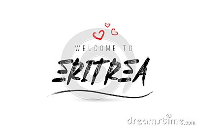 Welcome to ERITREA country text typography with red love heart and black name Vector Illustration