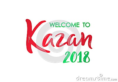 Welcome to Kazan 2018 lettering banner. Vector Illustration