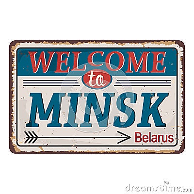 Welcome to Minsk sign on a white background rusted metal tin plate Vector Illustration