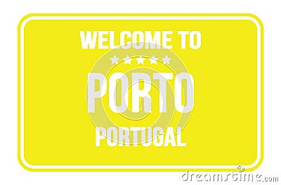 WELCOME TO PORTO - PORTUGAL, words written on yellow street sign stamp Stock Photo