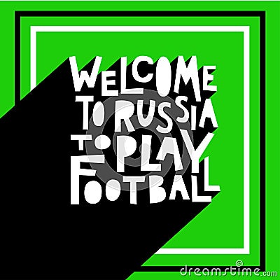 Welcome to Russia to play football Vector Illustration