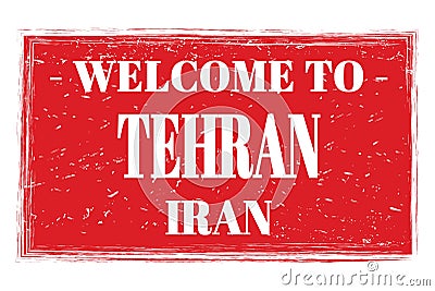 WELCOME TO TEHRAN - IRAN, words written on red stamp Stock Photo