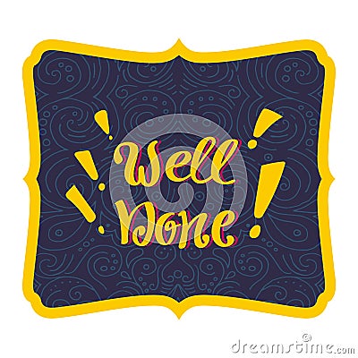 Well done Vector hand lettering. Hand inscription in curly frame. Vector Illustration