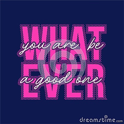 What ever - graphic t-shirt Vector Illustration