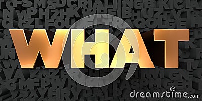 What - Gold text on black background - 3D rendered royalty free stock picture Stock Photo