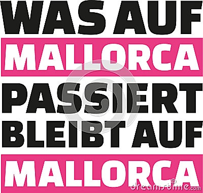 What happens in mallorca stays in mallorca - german slogan Vector Illustration