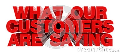 WHAT OUR CUSTOMERS ARE SAYING red word on white background illustration 3D rendering Stock Photo