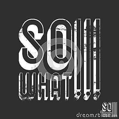 So what t-shirt print. Minimal design for t shirts applique, fashion slogan, badge, label clothing, jeans, and casual Vector Illustration