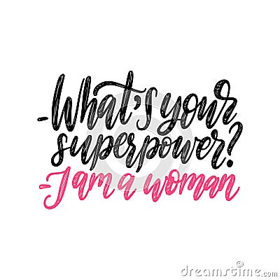 What Is Your Superpower. I Am A Woman hand lettering. Vector calligraphic illustration of feminist movement. Vector Illustration