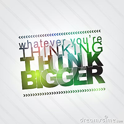 Whatever you're thinking, think bigger Vector Illustration