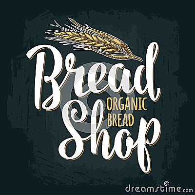 Wheat with lettering Bread Shop Organic. Vintage engraving illustration Vector Illustration