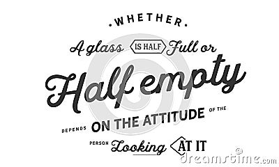Whether a glass is half full or half empty depends on the attitude Vector Illustration