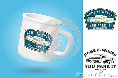 White camping cup. Realistic mug mockup template with sample design. Home is where you park it. Summer camp patch Vector Illustration