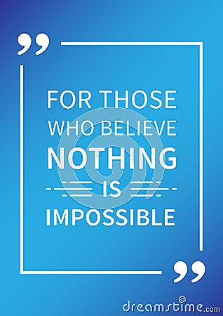 For those who believe nothing is impossible. Inspirational Positive affirmation Vector Illustration