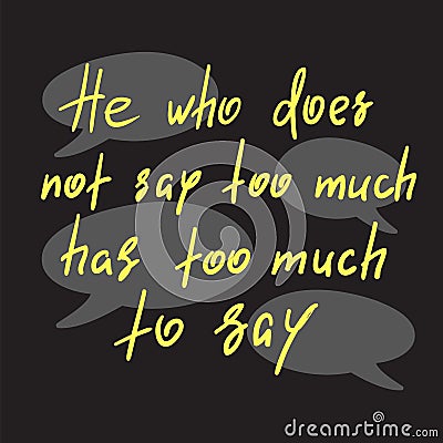 He who does not say too much has too much to say - handwritten funny motivational quote Stock Photo