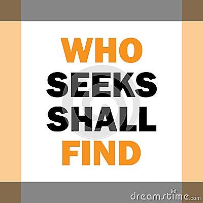 who seeks shall find, motivational quote on white background. Stock Photo