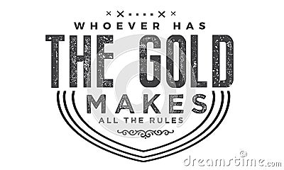 Whoever has the gold makes all the rules Vector Illustration