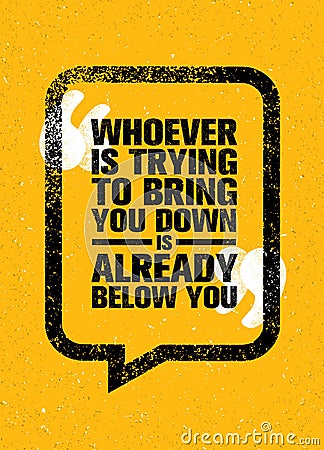 Whoever Is Trying To Bring You Down Is Already Below You. Inspiring Creative Motivation Quote Template. Banner Vector Illustration