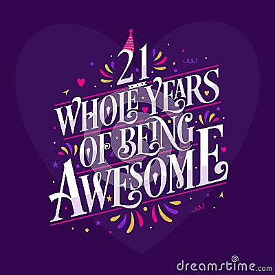 21 whole years of being awesome. 21st birthday celebration lettering Vector Illustration