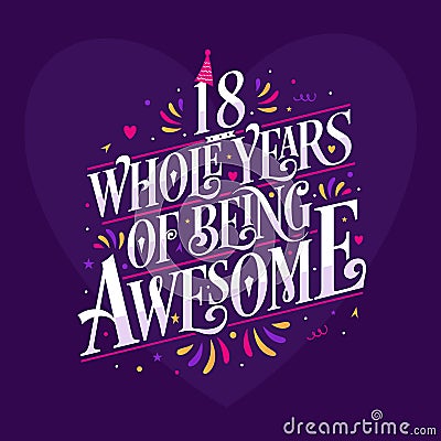 18 whole years of being awesome. 18th birthday celebration lettering Vector Illustration