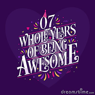 7 whole years of being awesome. 7th birthday celebration lettering Vector Illustration