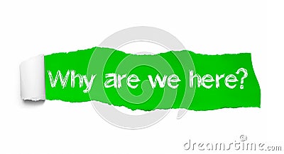 Why are we here, appearing behind green torn paper Stock Photo