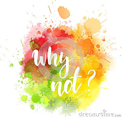 Why not? - inspirational handwritten lettering Vector Illustration