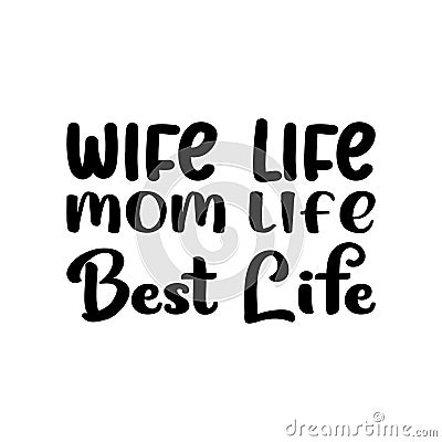 wife life mom life best life black letter quote Vector Illustration