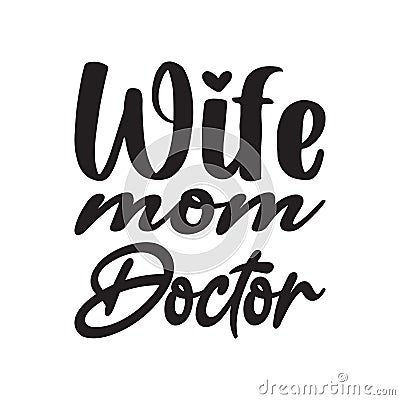wife mom doctor black letter quote Vector Illustration