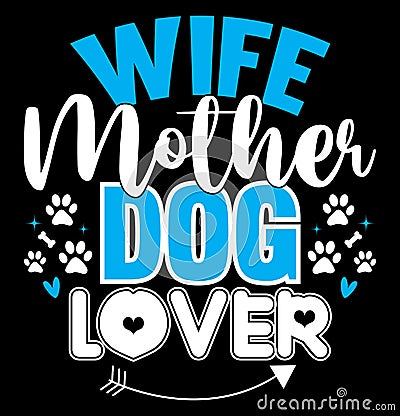 Wife Mother Dog Lover, Animal Lover Dog Graphic, Mothers Day Greeting Card, Mother Dog Graphic Design Vector Illustration
