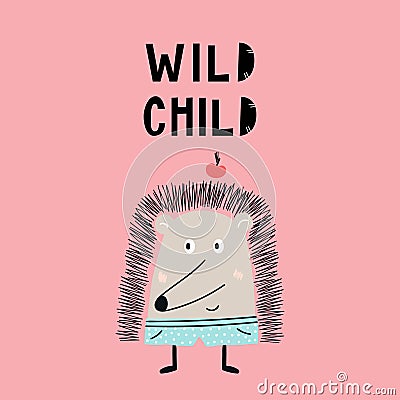 Wild child - Cute hand drawn nursery poster with hedgehog animal and hand drawn lettering. Cartoon Illustration