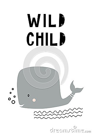 Wild child - Cute hand drawn nursery poster with whale fish and hand drawn lettering. Cartoon Illustration