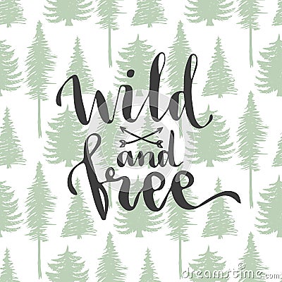 Wild and free - lettering on trees seamless background. Hand drawn vector design. Vector Illustration