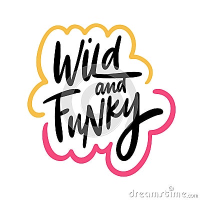 Wild and Funky. Hand drawn vector lettering phrase. Cartoon style. Vector Illustration