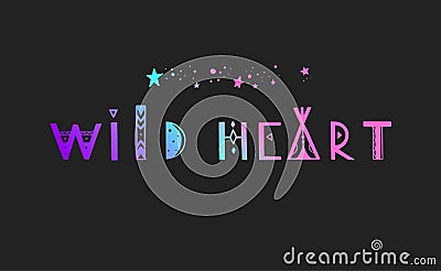 Wild Heart vector Lettering. Boho inspirational tribal typography concept, poster, tattoo Vector Illustration
