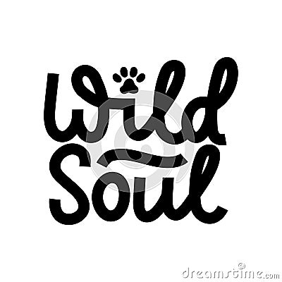 Wild soul inspirational lettering black quote with a paw isolated on white Vector Illustration
