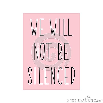 We will not be silenced. Lettering. calligraphy vector. Ink illustration. Feminist quote Cartoon Illustration