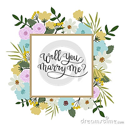 Will You Marry Me Hand Lettering Greeting Card. Floral Frame Vector Illustration