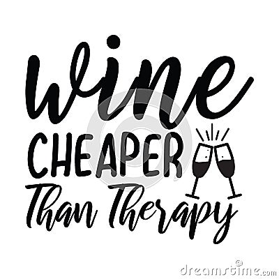 Wine Cheaper Than Therapy typography t-shirt design, tee print Vector Illustration