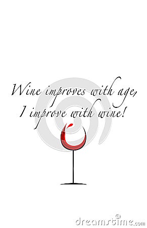 Wine Improves With Age, I Improve with Wine! Stock Photo
