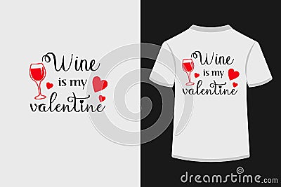 Wine is my valentine creative typography t shirt design Vector Illustration