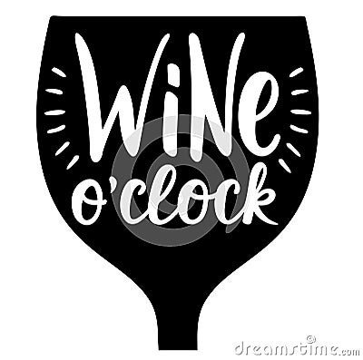 Wine o clock. Funny background inspirational positive quotes. Bar and restaurant wall art. Hand lettering quote. White Vector Illustration