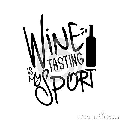 Wine tasting is my sport-funny saying text, with wine bottle silhouette Vector Illustration