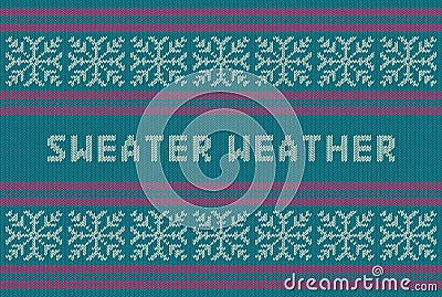 Winter holidays knitted pattern with snowflakes and Sweater Weather title Vector Illustration