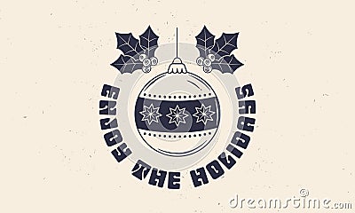 Winter holidays logo template with Christmas ball. Enjoy the Holidays. Vector Illustration